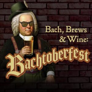 Bach, Brews & Wine: Bachtoberfest
